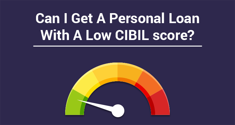 How to Get a Personal Loan with a Low CIBIL Score