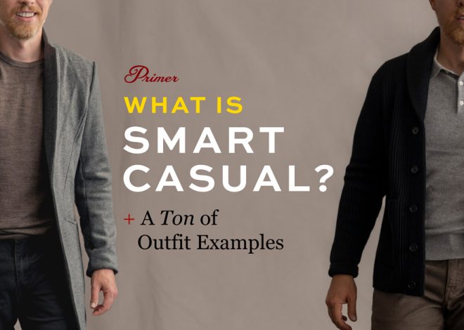 How to Look Smart Casual: The Ultimate Guide